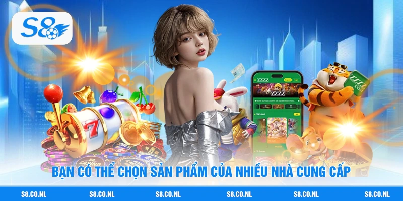 Bạn có thể chọn sản phẩm của nhiều nhà cung cấp