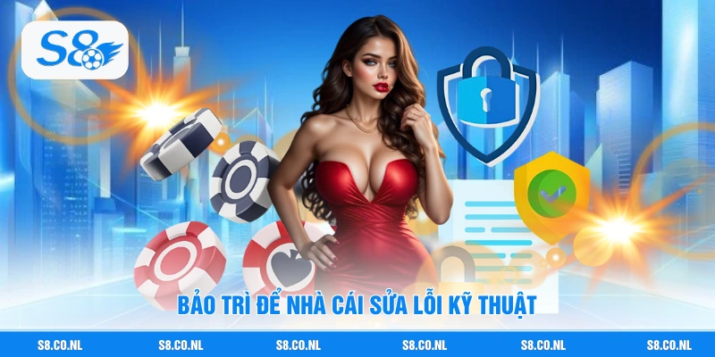 Bảo trì để nhà cái sửa lỗi kỹ thuật