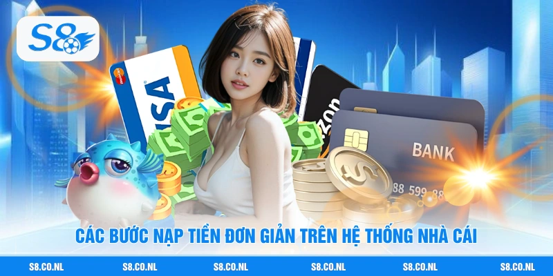 Các bước nạp tiền đơn giản trên hệ thống nhà cái