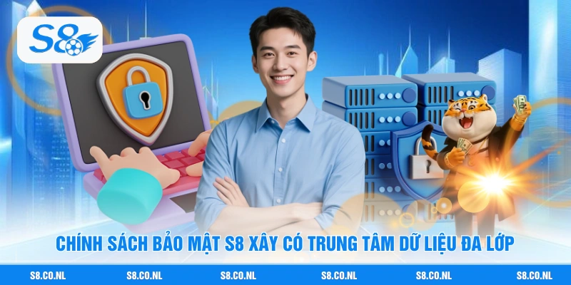 Chính sách bảo mật S8 xây có trung tâm dữ liệu đa lớp