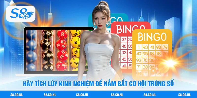 Hãy tích lũy kinh nghiệm để nắm bắt cơ hội trúng số