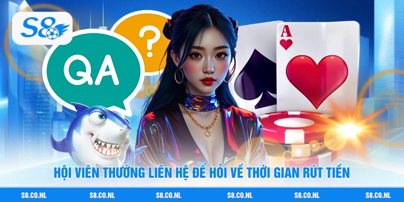 Hội viên thường liên hệ để hỏi về thời gian rút tiền