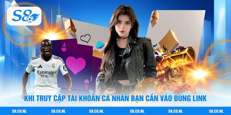 Khi truy cập tài khoản cá nhân bạn cần vào đúng link