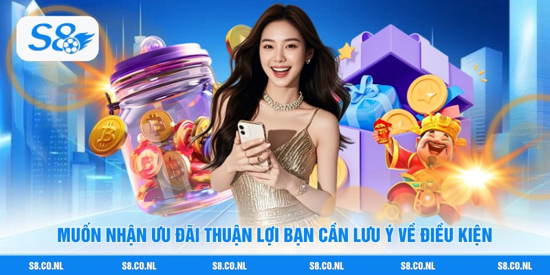 Muốn nhận ưu đãi thuận lợi bạn cần lưu ý về điều kiện