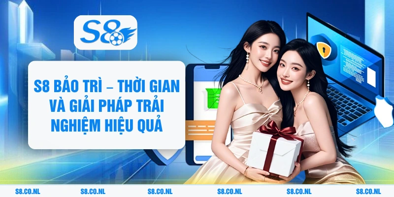 S8 Bảo Trì