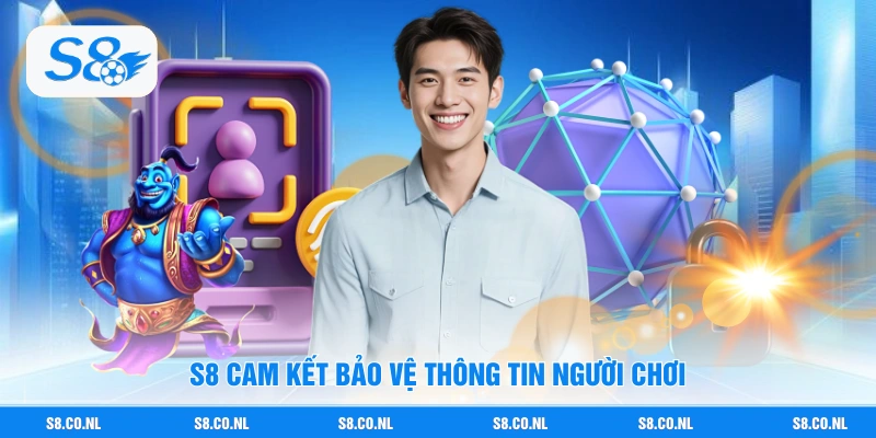 S8 cam kết bảo vệ thông tin người chơi