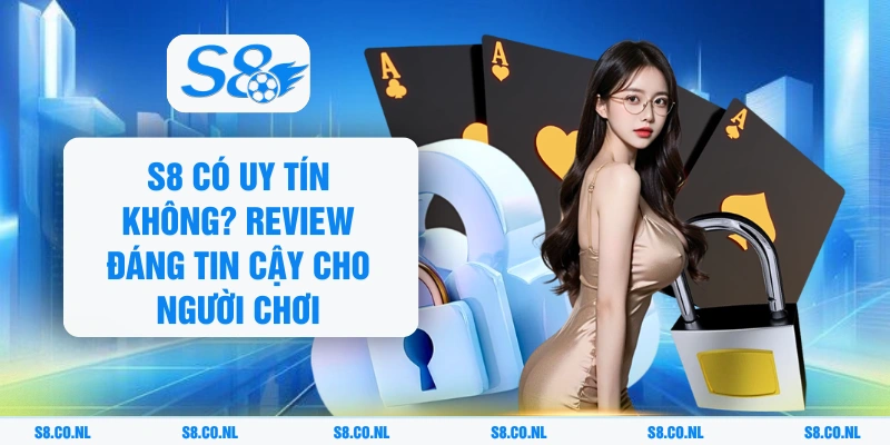 S8 Có Uy Tín Không