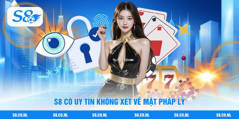S8 có uy tín không xét về mặt pháp lý