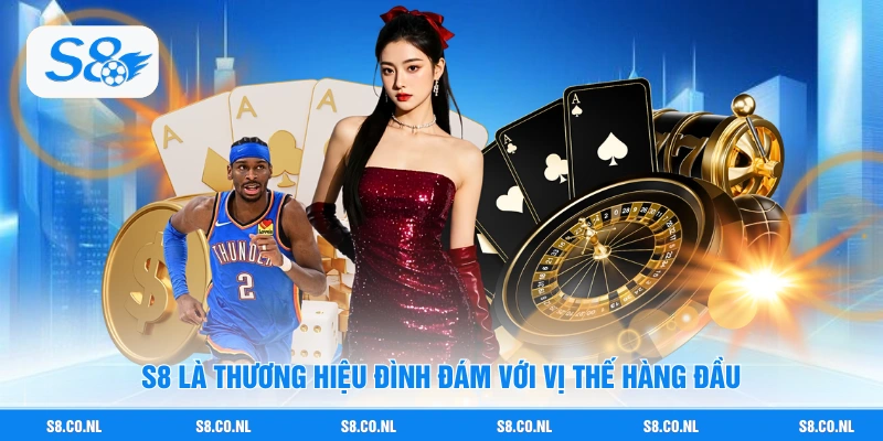 S8 là thương hiệu đình đám với vị thế hàng đầu