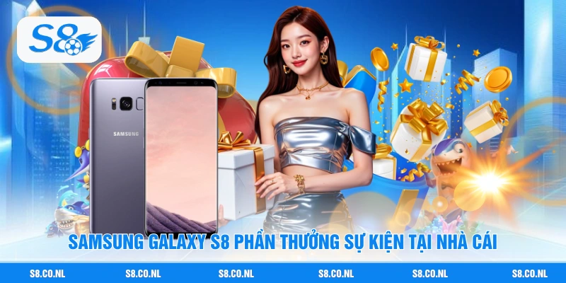 Samsung Galaxy S8 phần thưởng sự kiện tại nhà cái