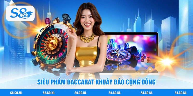 Siêu phẩm Baccarat khuấy đảo cộng đồng
