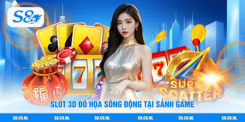 Slot 3D đồ họa sống động tại sảnh game