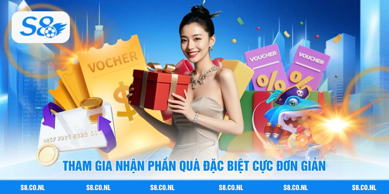 Tham gia nhận phần quà đặc biệt cực đơn giản