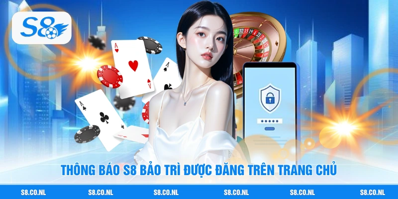 Thông báo S8 bảo trì được đăng trên trang chủ