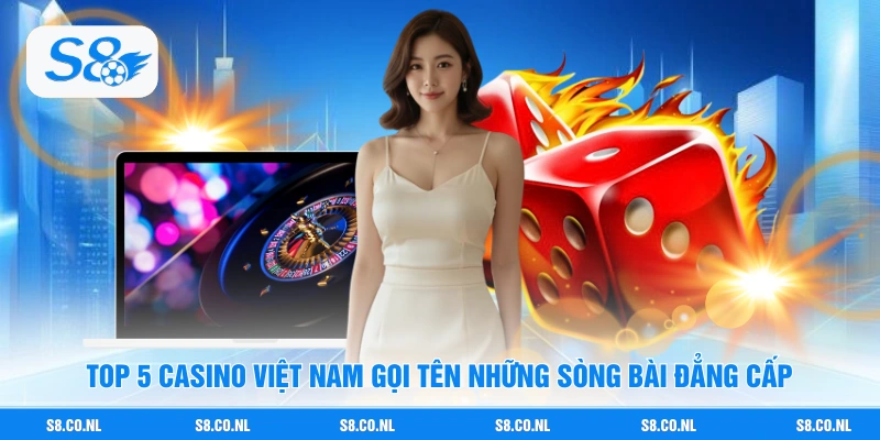 Top 5 casino Việt Nam gọi tên những sòng bài đẳng cấp