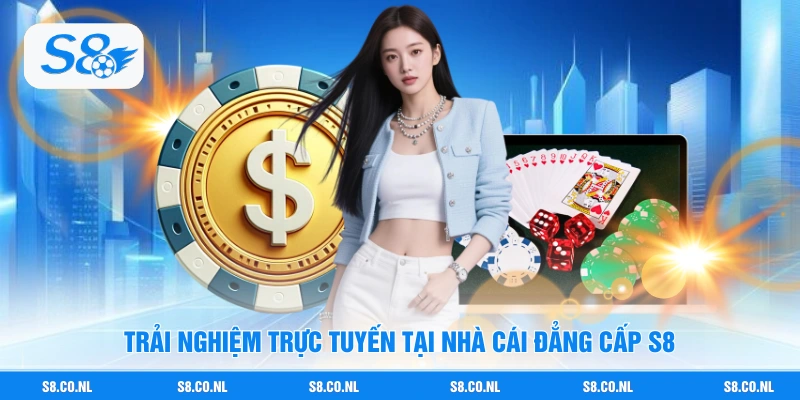 Trải nghiệm trực tuyến tại nhà cái đẳng cấp S8